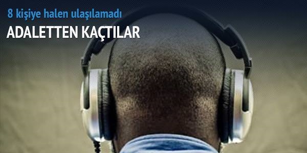 Usulsüz dinlemeler dosyasında 8 firari