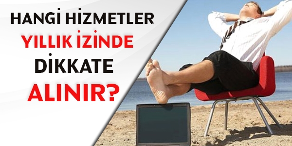 Hangi hizmetler yllk izinde dikkate alnr?