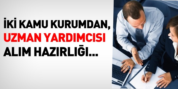 2 kurumdan, uzman yardımcısı alım hazırlığı