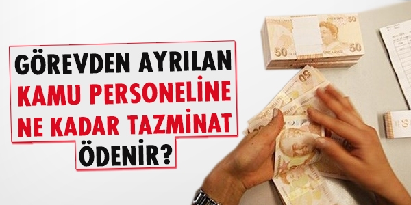 Görevden ayrılan kamu personeline ne kadar tazminat ödenir?