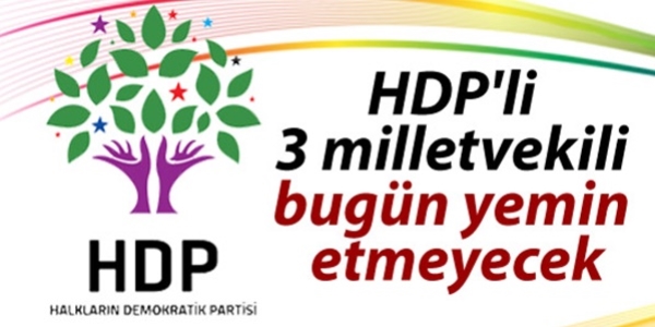 HDP'li 3 vekil bugn yemin etmeyecek