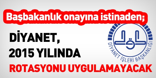 Diyanet, 2015'te rotasyon uygulamayacak