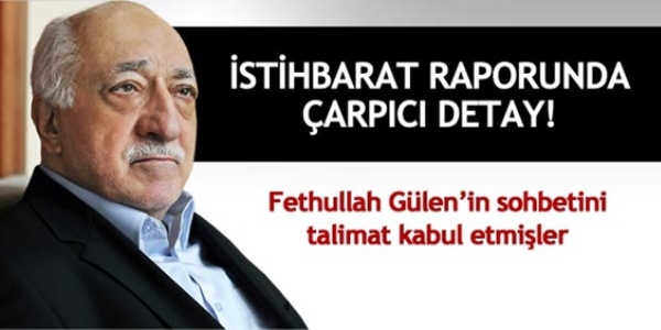 Gülen'in sohbeti talimat kabul edilip operasyon yapılmış