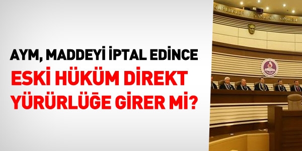 AYM, bir maddeyi iptal edince eski madde yrrle girer mi?