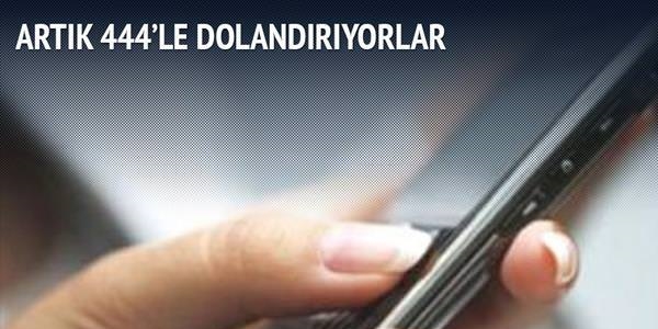 Artık 444'le dolandırıyorlar