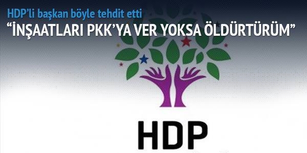PKK müteahhidi ölümle tehdit edip kentten gönderdi