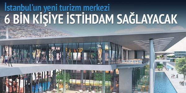İstanbul'un yeni turizm merkezi 6 bin kişiye istihdam sağlayacak