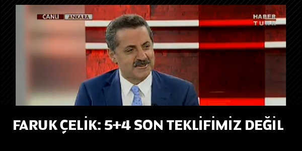 Çelik: 5+4 son teklifimiz değil/Video