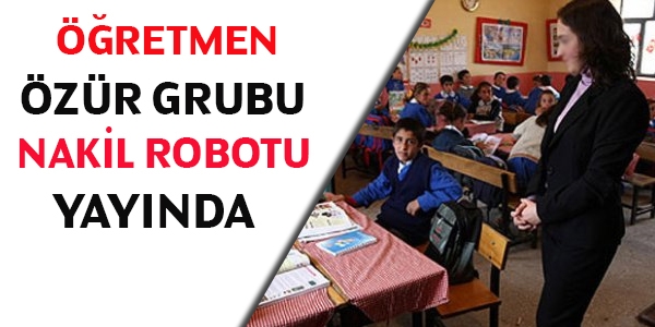 Öğretmen özür grubu nakil robotu yayında