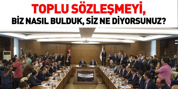 Toplu sözleşmeyi nasıl bulduk?