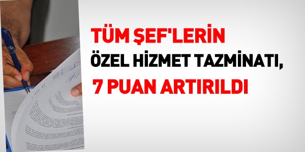Tüm şef'lerin özel hizmet tazminatı yüzde 7 arttı