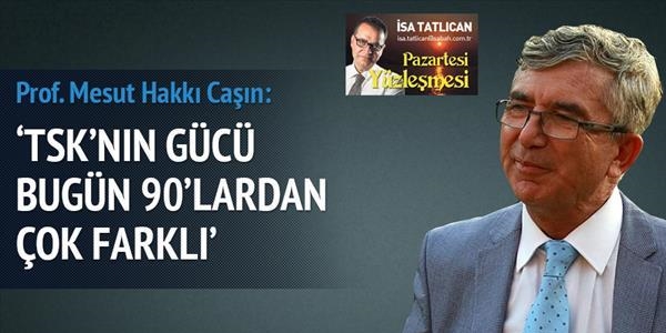 TSK'nın gücü bugün 90'lardan çok farklı