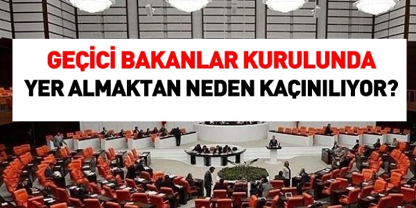 Geçici Bakanlar Kurulunda yer almaktan neden kaçınılıyor?