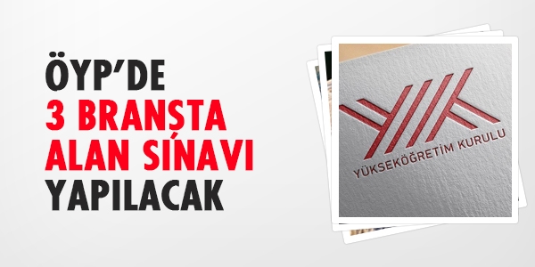 ÖYP'de 3 branşta alan sınavı yapılacak