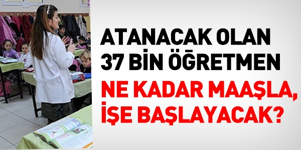 37 bin öğretmen, ne kadar net maaşla işe başlayacak?