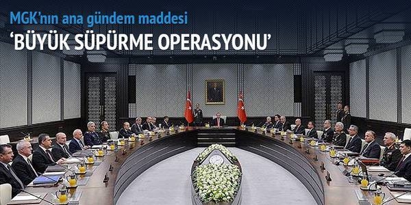 MGK'nın gündeminde büyük süpürme operasyonu var