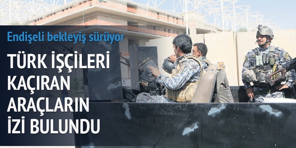 Türk işçileri kaçıran araçların izi bulundu