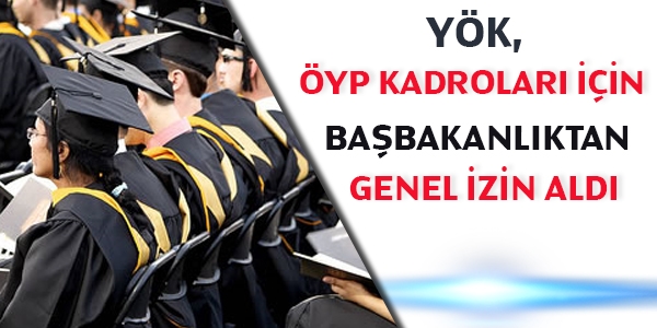 YÖK, ÖYP atamaları için Başbakanlıktan genel izin aldı