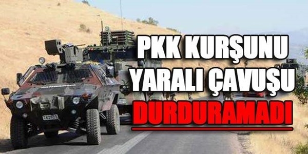PKK kurşunu yaralı çavuşu durduramadı