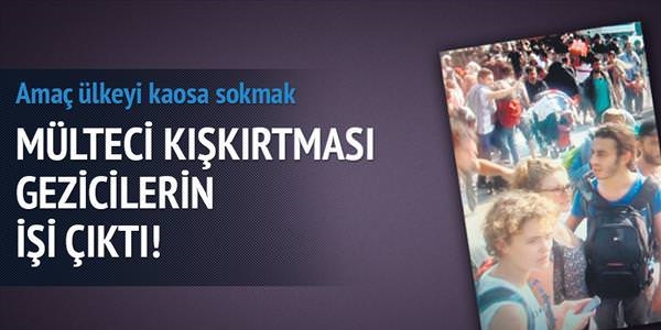 Mülteci kışkırtması Gezicilerin işi çıktı!