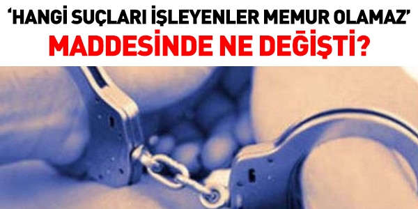 Hangi suçları işleyenler memur olamaz?