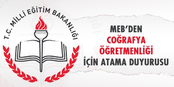 MEB'den Coğrafya öğretmenliği için atama duyurusu