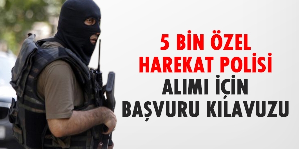 5 bin özel harekat polisi alımı için başvuru kılavuzu