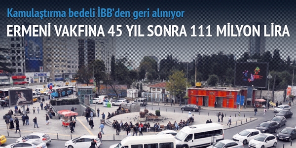 Ermeni vakfına 45 yıl sonra 111 milyon lira