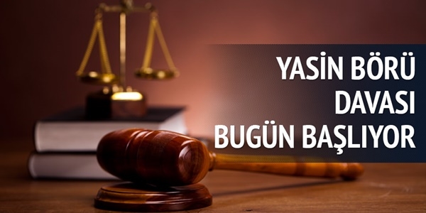 Yasin Börü davası başlıyor