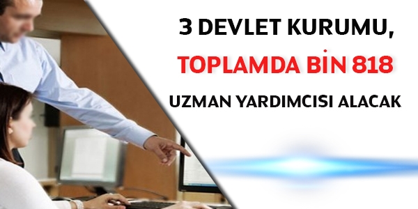 3 kuruma bin 818 uzman yardımcısı alınacak
