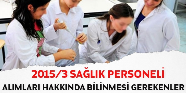 2015/3 sağlık personeli alımları hakkında bilinmesi gerekenler