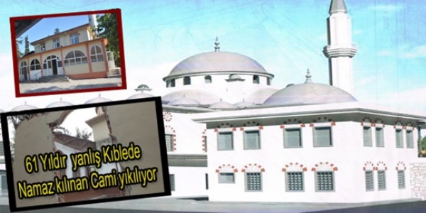 Kıblesi yanlış yapılan cami 61 yıl sonra yıkılıyor