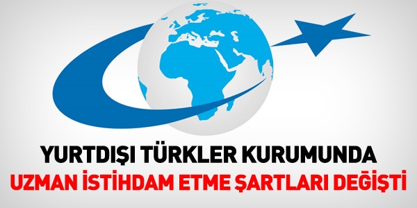 Yurtdışı Türkler ve Akraba Topluluklarında uzman istihdam etme şartları değişti