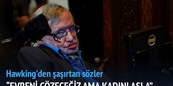 'Evreni çözebiliriz ama kadını asla'