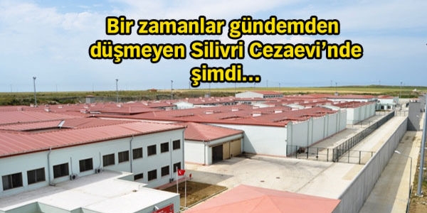 Silivri Cezaevi fabrika gibi çalışıyor