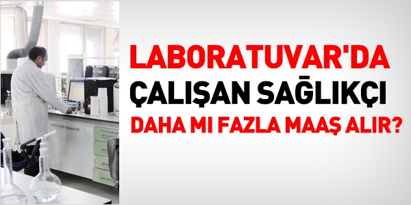 Laboratuvarda alan salk daha fazla maa alr