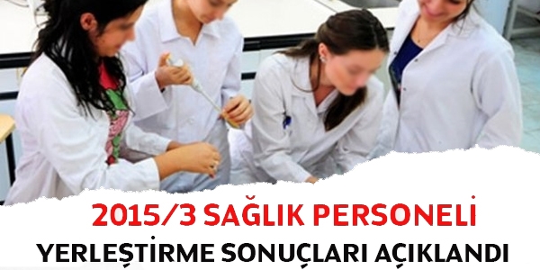 2015/3 sağlık personeli yerleştirme sonuçları açıklandı