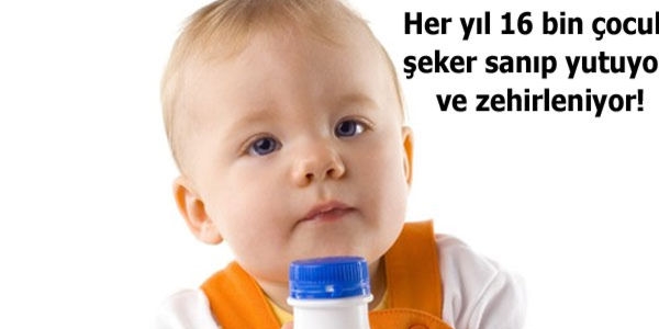 Her yıl 16 bin çocuk şeker sanıp zehirleniyor!