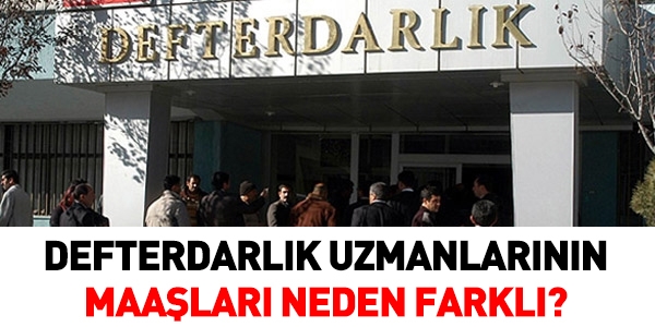 Defterdarlık uzmanlarının maaşları neden farklı?