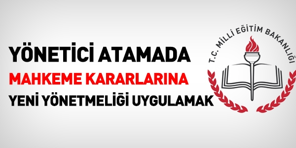 Yönetici atamada mahkeme kararlarına yeni yönetmeliği uygulamak