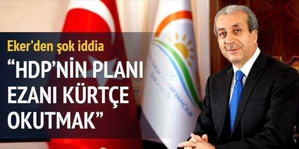 Eker: HDP ezanı Kürtçe okutmak istiyor