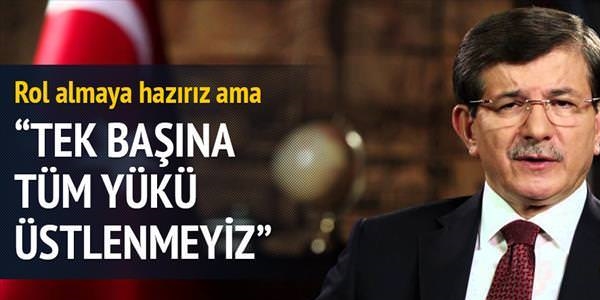 'Suriye'de tek başına tüm yükü üstlenmeyiz'
