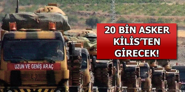 Olas Suriye harekat; Trkiye 20 bin askerle Kilis'ten girecek