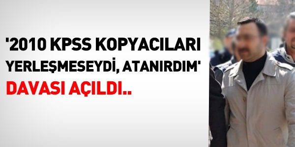 'KPSS kopyacıları yerleşmeseydi atanırdım' davası