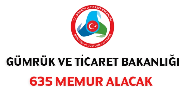 Gümrük ve Ticaret Bakanlığı 635 memur alacak