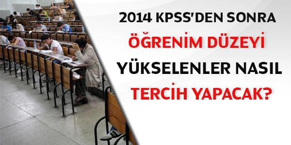 2014 KPSS'den sonra renim dzeyi ykselenler nasl tercih yapacak?