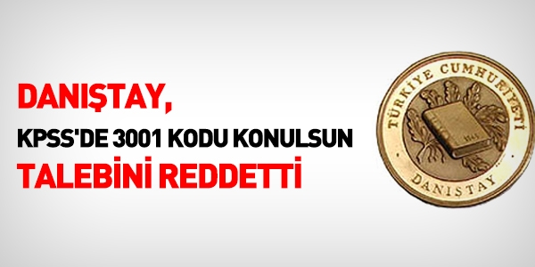 Danıştay, KPSS'deki 3001 taleplerini reddetti
