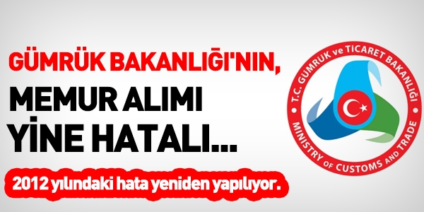 Gümrük ve Ticaret Bakanlığının memur alımı yine hatalı