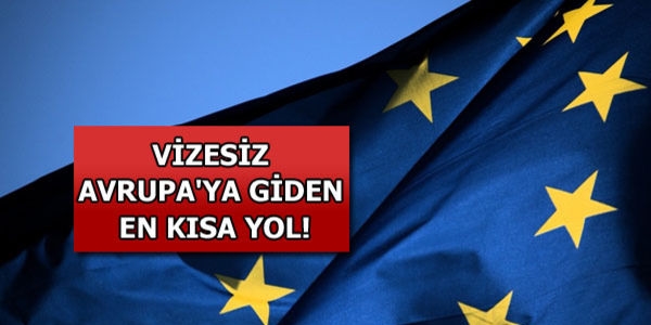İşte vizesiz Avrupa'ya giden en kısa yol