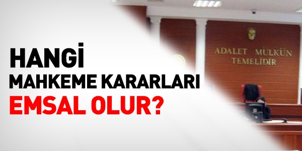 Hangi mahkeme kararları emsal olur?
